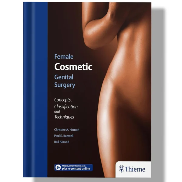 Female Cosmetic Genital Surgery: Concepts, classification, and techniques 1st Edition