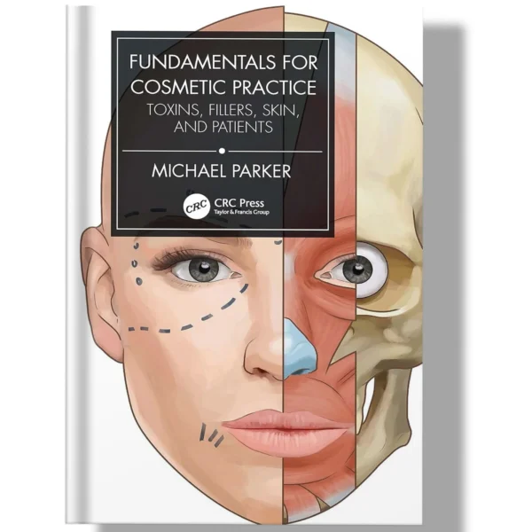 Fundamentals for Cosmetic Practice: Toxins, Fillers, Skin, and Patients 1st Edition