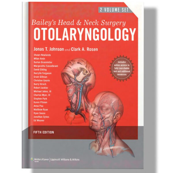 Bailey's Head and Neck Surgery: Otolaryngology (2 volume set) Fifth Edition