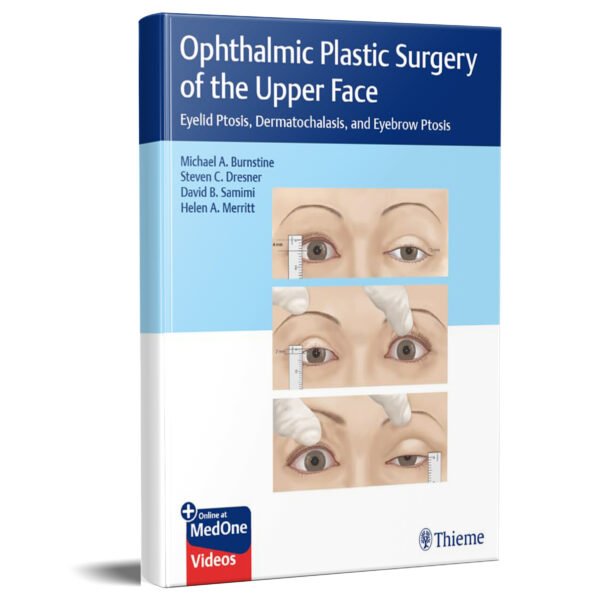Ophthalmic Plastic Surgery of the Upper Face: Eyelid Ptosis, Dermatochalasis, and Eyebrow Ptosis 1st Edition