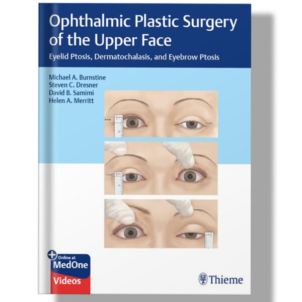 Ophthalmic Plastic Surgery of the Upper Face: Eyelid Ptosis, Dermatochalasis, and Eyebrow Ptosis 1st Edition