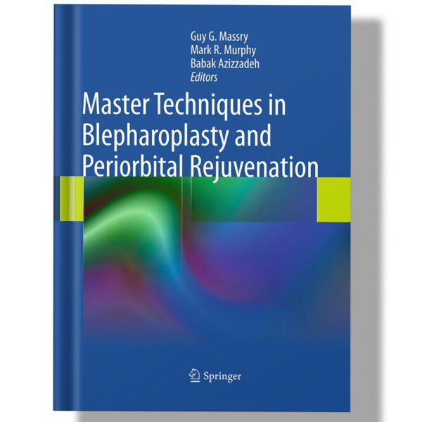 Master Techniques in Blepharoplasty and Periorbital Rejuvenation 1st Edition