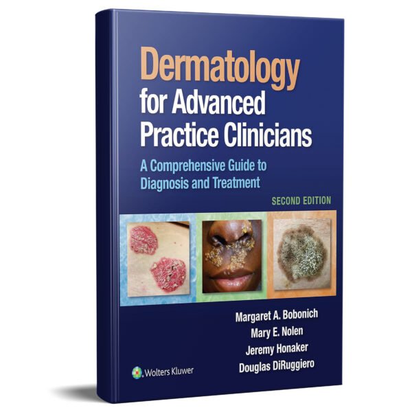 Dermatology for Advanced Practice Clinicians: A Practical Approach to Diagnosis and Management 2nd Edition