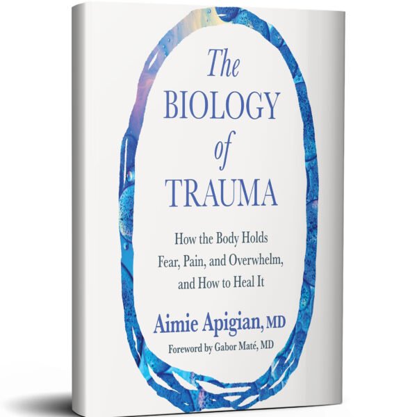 The Biology of Trauma: How the Body Holds Fear, Pain, and Overwhelm, and How to Heal It