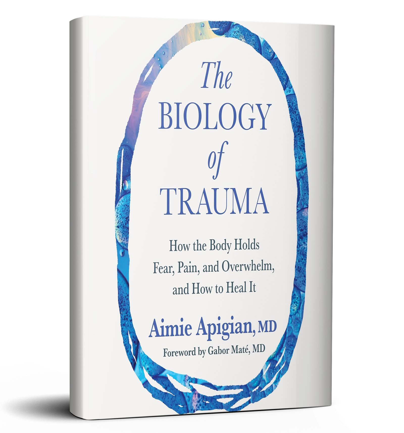 The Biology of Trauma: How the Body Holds Fear, Pain, and Overwhelm, and How to Heal It