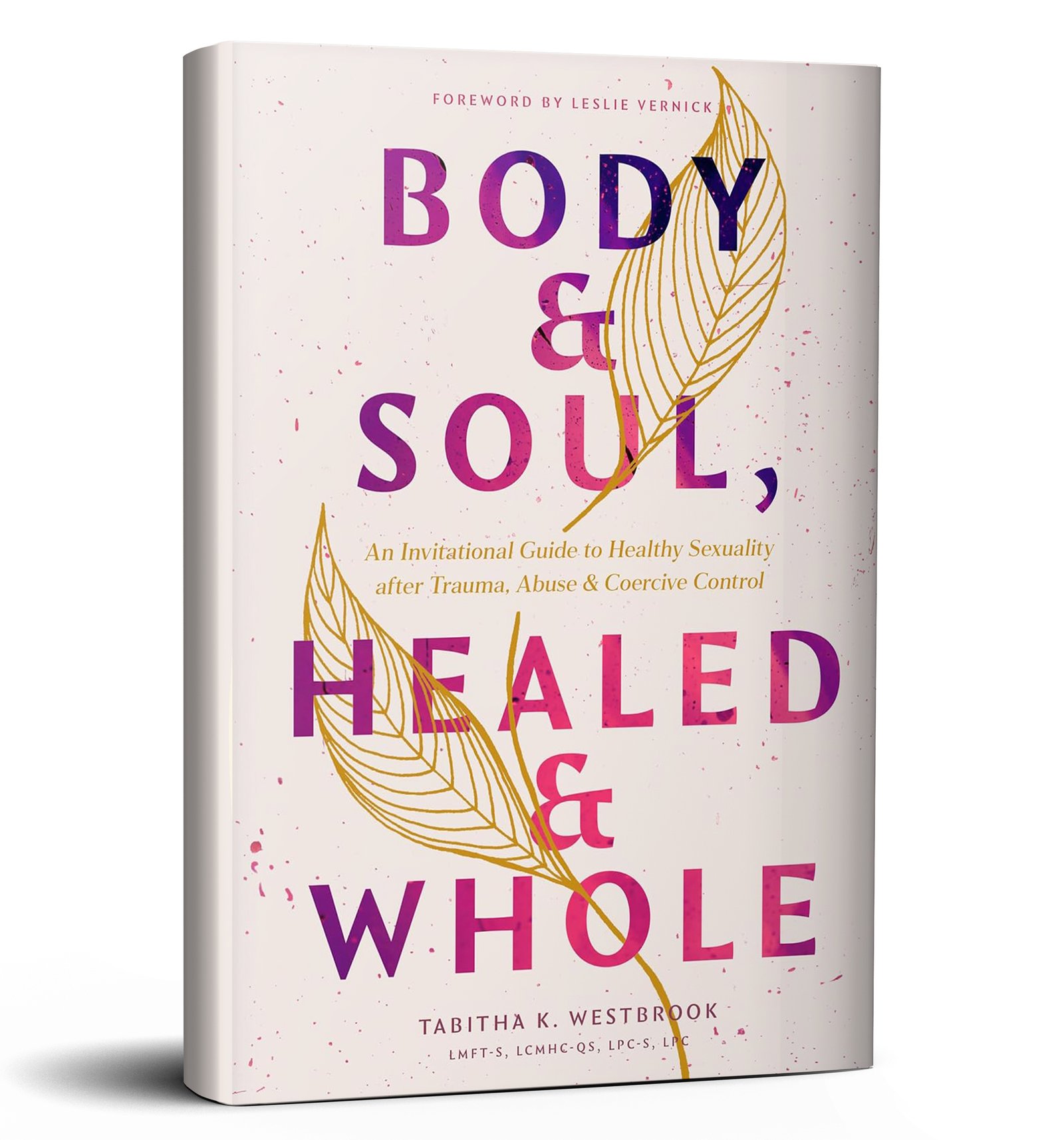 Body & Soul, Healed & Whole: An Invitational Guide to Healthy Sexuality after Trauma, Abuse, and Coercive Control