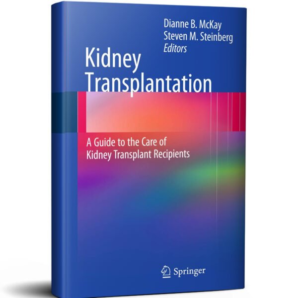 Kidney Transplantation: A Guide to the Care of Kidney Transplant Recipients