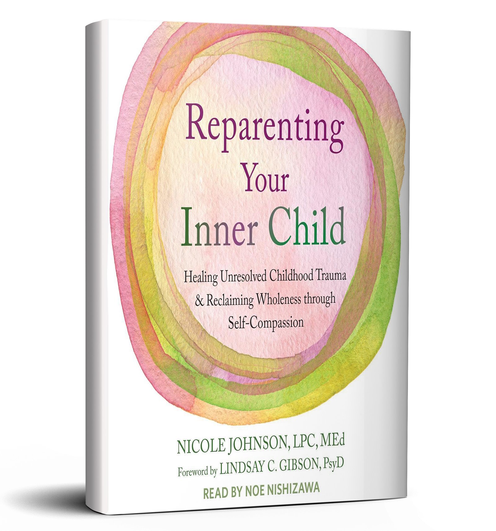 Reparenting Your Inner Child: Healing Unresolved Childhood Trauma and Reclaiming Wholeness through Self-Compassion