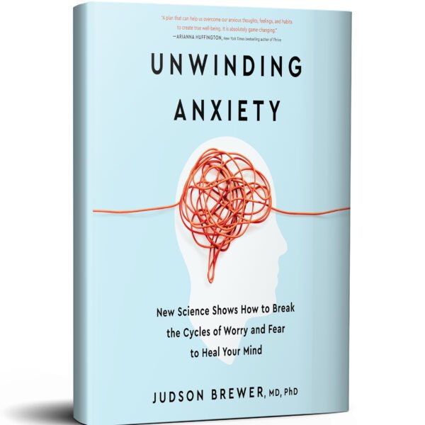 Unwinding Anxiety: New Science Shows How to Break the Cycles of Worry and Fear to Heal Your Mind